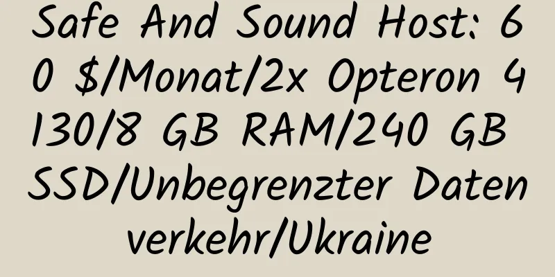 Safe And Sound Host: 60 $/Monat/2x Opteron 4130/8 GB RAM/240 GB SSD/Unbegrenzter Datenverkehr/Ukraine