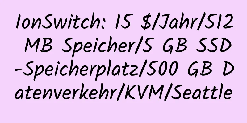 IonSwitch: 15 $/Jahr/512 MB Speicher/5 GB SSD-Speicherplatz/500 GB Datenverkehr/KVM/Seattle