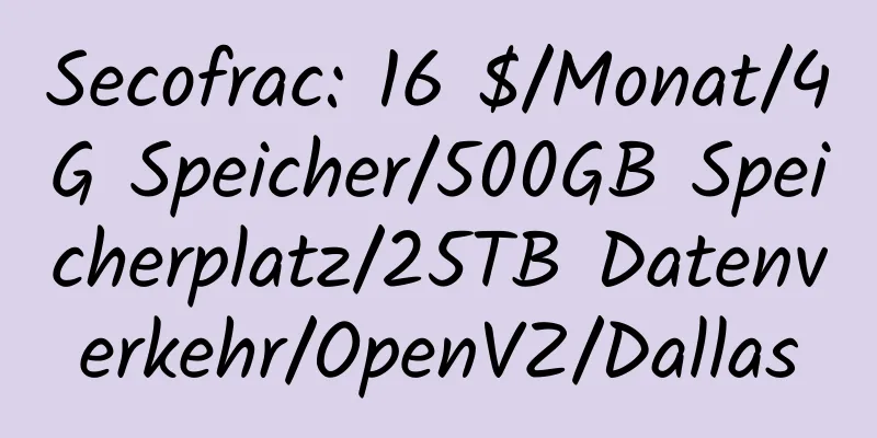 Secofrac: 16 $/Monat/4G Speicher/500GB Speicherplatz/25TB Datenverkehr/OpenVZ/Dallas