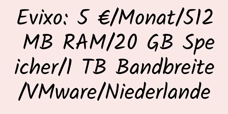 Evixo: 5 €/Monat/512 MB RAM/20 GB Speicher/1 TB Bandbreite/VMware/Niederlande