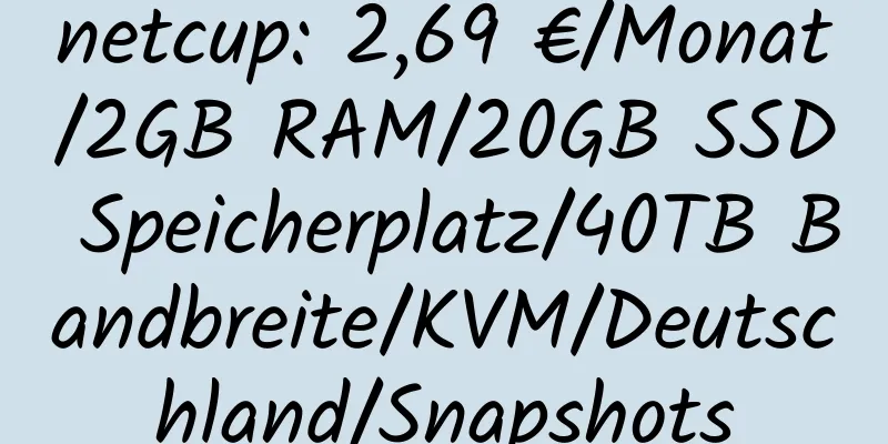 netcup: 2,69 €/Monat/2GB RAM/20GB SSD Speicherplatz/40TB Bandbreite/KVM/Deutschland/Snapshots