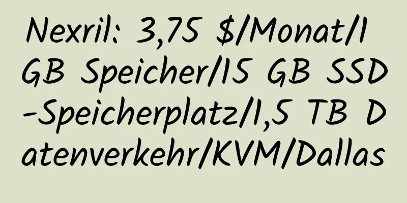 Nexril: 3,75 $/Monat/1 GB Speicher/15 GB SSD-Speicherplatz/1,5 TB Datenverkehr/KVM/Dallas