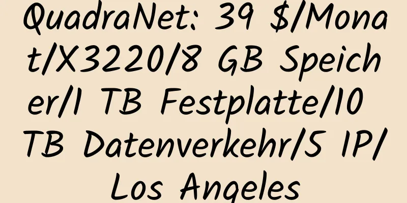 QuadraNet: 39 $/Monat/X3220/8 GB Speicher/1 TB Festplatte/10 TB Datenverkehr/5 IP/Los Angeles