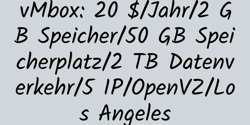 vMbox: 20 $/Jahr/2 GB Speicher/50 GB Speicherplatz/2 TB Datenverkehr/5 IP/OpenVZ/Los Angeles