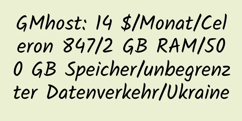 GMhost: 14 $/Monat/Celeron 847/2 GB RAM/500 GB Speicher/unbegrenzter Datenverkehr/Ukraine