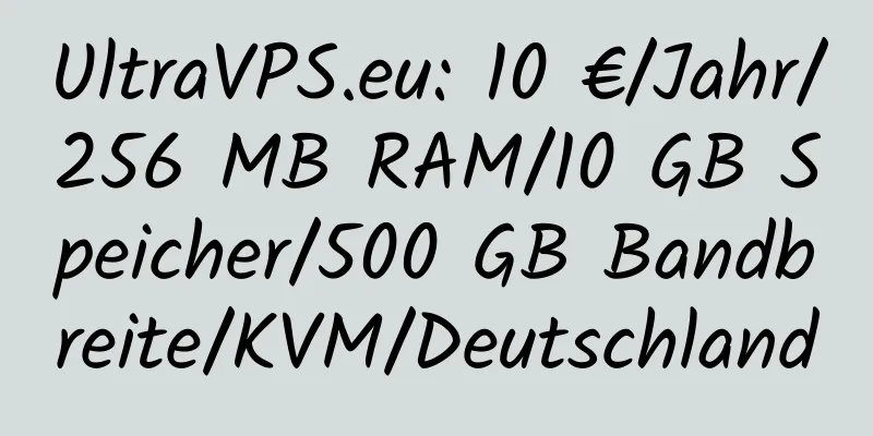 UltraVPS.eu: 10 €/Jahr/256 MB RAM/10 GB Speicher/500 GB Bandbreite/KVM/Deutschland