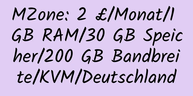 MZone: 2 £/Monat/1 GB RAM/30 GB Speicher/200 GB Bandbreite/KVM/Deutschland