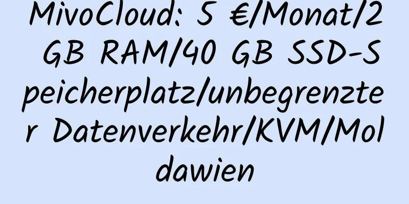 MivoCloud: 5 €/Monat/2 GB RAM/40 GB SSD-Speicherplatz/unbegrenzter Datenverkehr/KVM/Moldawien