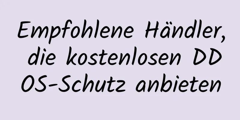 Empfohlene Händler, die kostenlosen DDOS-Schutz anbieten