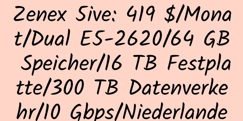 Zenex 5ive: 419 $/Monat/Dual E5-2620/64 GB Speicher/16 TB Festplatte/300 TB Datenverkehr/10 Gbps/Niederlande