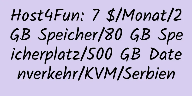 Host4Fun: 7 $/Monat/2 GB Speicher/80 GB Speicherplatz/500 GB Datenverkehr/KVM/Serbien