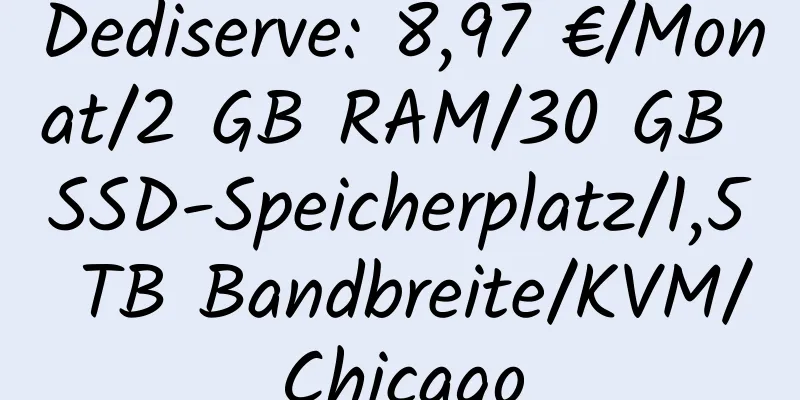 Dediserve: 8,97 €/Monat/2 GB RAM/30 GB SSD-Speicherplatz/1,5 TB Bandbreite/KVM/Chicago