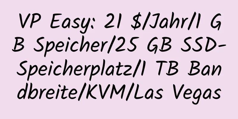 VP Easy: 21 $/Jahr/1 GB Speicher/25 GB SSD-Speicherplatz/1 TB Bandbreite/KVM/Las Vegas