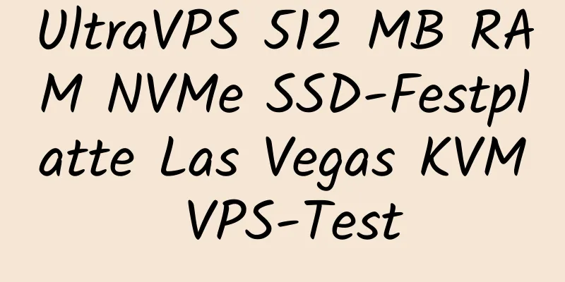 UltraVPS 512 MB RAM NVMe SSD-Festplatte Las Vegas KVM VPS-Test