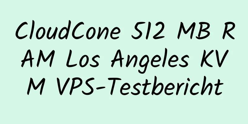 CloudCone 512 MB RAM Los Angeles KVM VPS-Testbericht