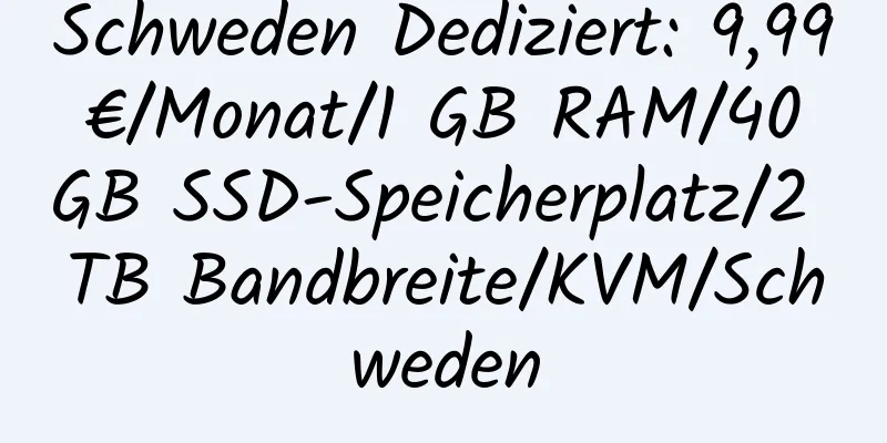 Schweden Dediziert: 9,99 €/Monat/1 GB RAM/40 GB SSD-Speicherplatz/2 TB Bandbreite/KVM/Schweden