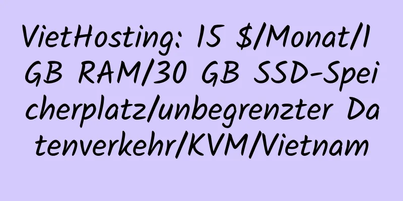 VietHosting: 15 $/Monat/1 GB RAM/30 GB SSD-Speicherplatz/unbegrenzter Datenverkehr/KVM/Vietnam