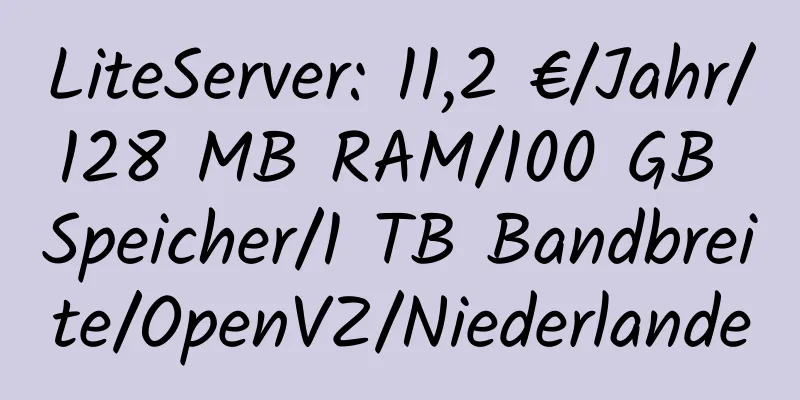 LiteServer: 11,2 €/Jahr/128 MB RAM/100 GB Speicher/1 TB Bandbreite/OpenVZ/Niederlande