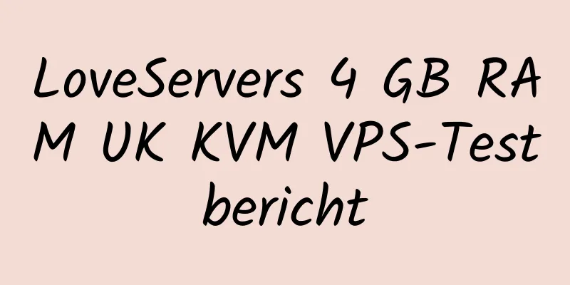 LoveServers 4 GB RAM UK KVM VPS-Testbericht