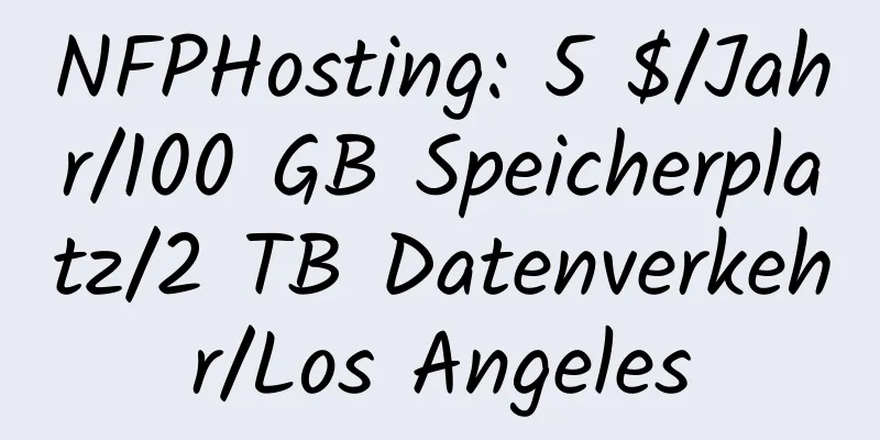 NFPHosting: 5 $/Jahr/100 GB Speicherplatz/2 TB Datenverkehr/Los Angeles