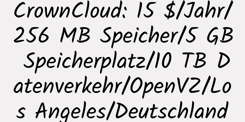 CrownCloud: 15 $/Jahr/256 MB Speicher/5 GB Speicherplatz/10 TB Datenverkehr/OpenVZ/Los Angeles/Deutschland