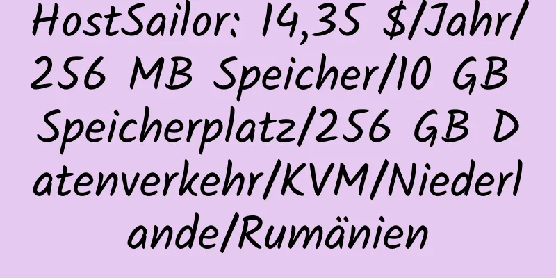 HostSailor: 14,35 $/Jahr/256 MB Speicher/10 GB Speicherplatz/256 GB Datenverkehr/KVM/Niederlande/Rumänien