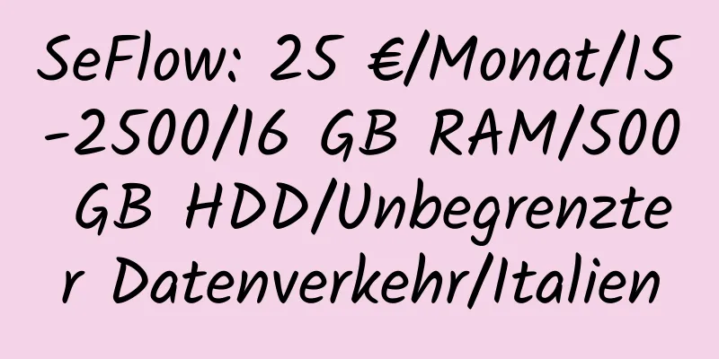 SeFlow: 25 €/Monat/I5-2500/16 GB RAM/500 GB HDD/Unbegrenzter Datenverkehr/Italien