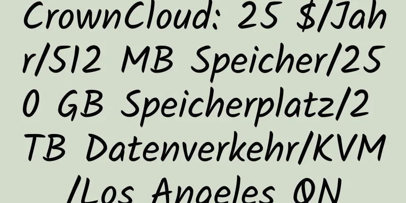 CrownCloud: 25 $/Jahr/512 MB Speicher/250 GB Speicherplatz/2 TB Datenverkehr/KVM/Los Angeles QN