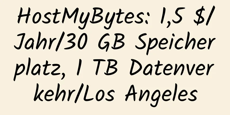 HostMyBytes: 1,5 $/Jahr/30 GB Speicherplatz, 1 TB Datenverkehr/Los Angeles