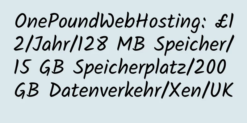 OnePoundWebHosting: £12/Jahr/128 MB Speicher/15 GB Speicherplatz/200 GB Datenverkehr/Xen/UK