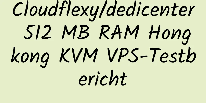 Cloudflexy/dedicenter 512 MB RAM Hongkong KVM VPS-Testbericht