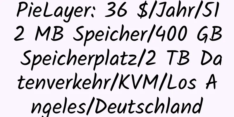 PieLayer: 36 $/Jahr/512 MB Speicher/400 GB Speicherplatz/2 TB Datenverkehr/KVM/Los Angeles/Deutschland