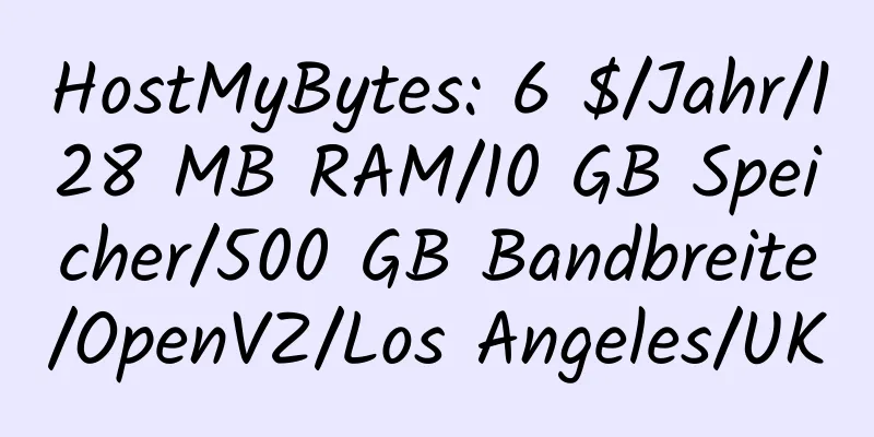 HostMyBytes: 6 $/Jahr/128 MB RAM/10 GB Speicher/500 GB Bandbreite/OpenVZ/Los Angeles/UK