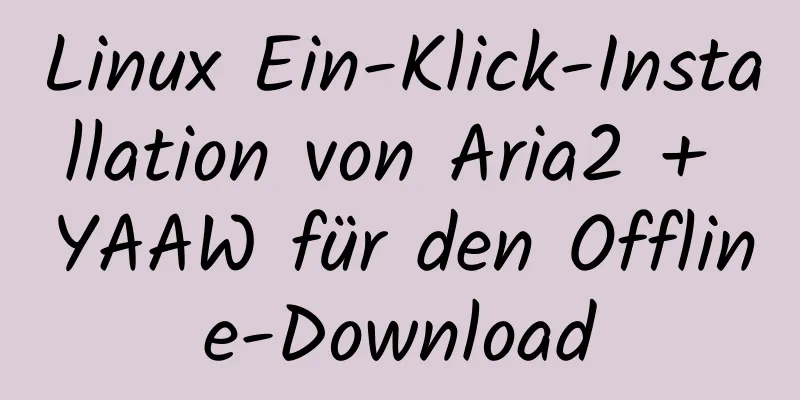 Linux Ein-Klick-Installation von Aria2 + YAAW für den Offline-Download