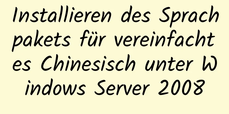 Installieren des Sprachpakets für vereinfachtes Chinesisch unter Windows Server 2008