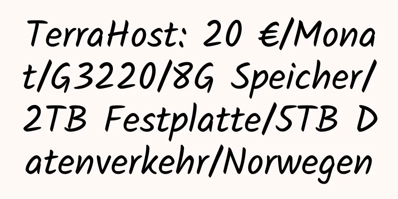 TerraHost: 20 €/Monat/G3220/8G Speicher/2TB Festplatte/5TB Datenverkehr/Norwegen