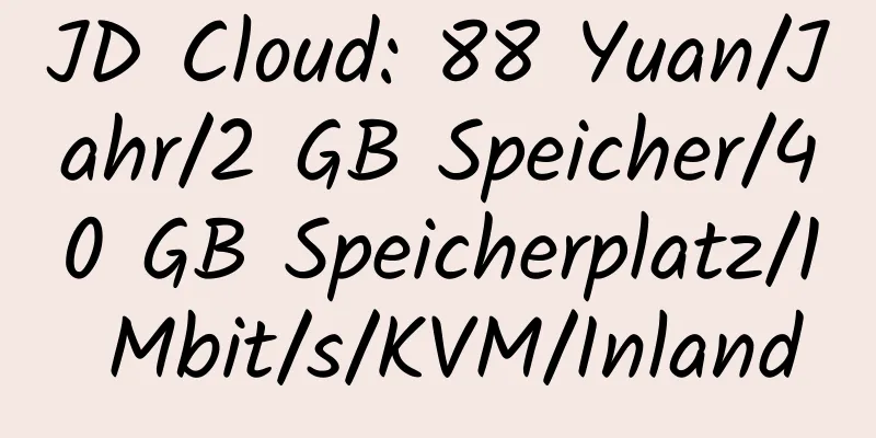 JD Cloud: 88 Yuan/Jahr/2 GB Speicher/40 GB Speicherplatz/1 Mbit/s/KVM/Inland