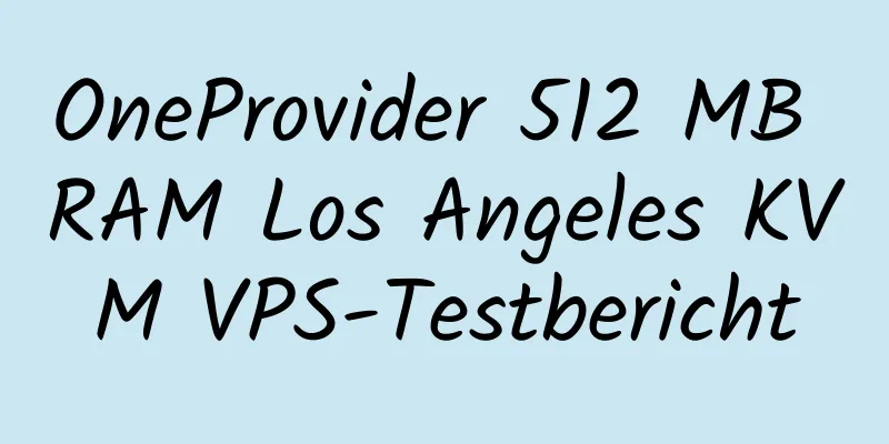 OneProvider 512 MB RAM Los Angeles KVM VPS-Testbericht