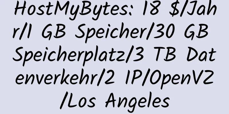 HostMyBytes: 18 $/Jahr/1 GB Speicher/30 GB Speicherplatz/3 TB Datenverkehr/2 IP/OpenVZ/Los Angeles