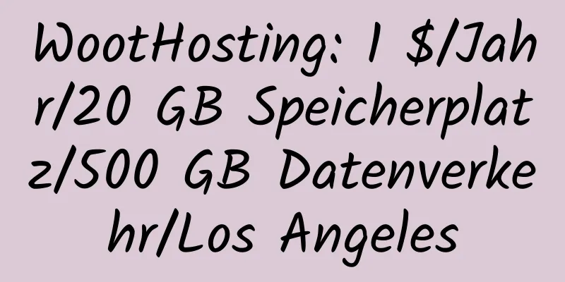 WootHosting: 1 $/Jahr/20 GB Speicherplatz/500 GB Datenverkehr/Los Angeles