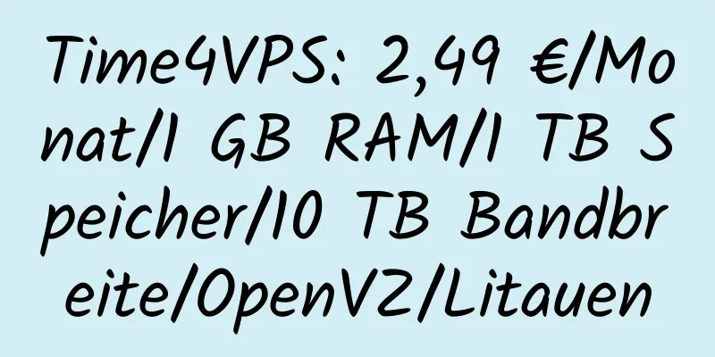 Time4VPS: 2,49 €/Monat/1 GB RAM/1 TB Speicher/10 TB Bandbreite/OpenVZ/Litauen