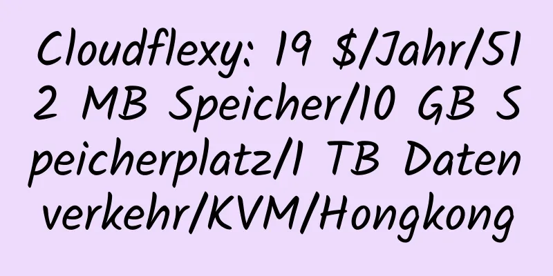 Cloudflexy: 19 $/Jahr/512 MB Speicher/10 GB Speicherplatz/1 TB Datenverkehr/KVM/Hongkong