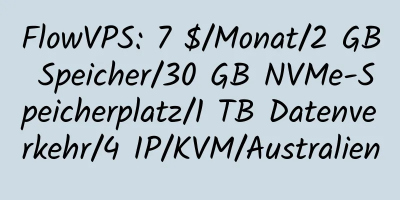 FlowVPS: 7 $/Monat/2 GB Speicher/30 GB NVMe-Speicherplatz/1 TB Datenverkehr/4 IP/KVM/Australien