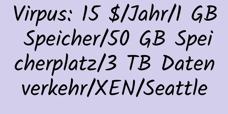 Virpus: 15 $/Jahr/1 GB Speicher/50 GB Speicherplatz/3 TB Datenverkehr/XEN/Seattle