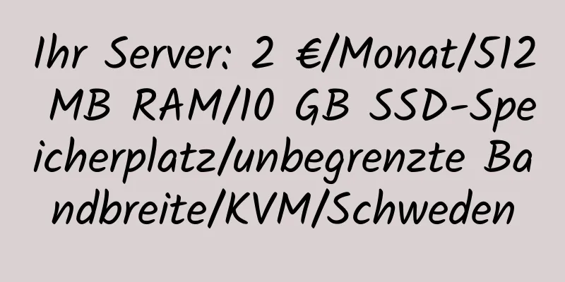 Ihr Server: 2 €/Monat/512 MB RAM/10 GB SSD-Speicherplatz/unbegrenzte Bandbreite/KVM/Schweden