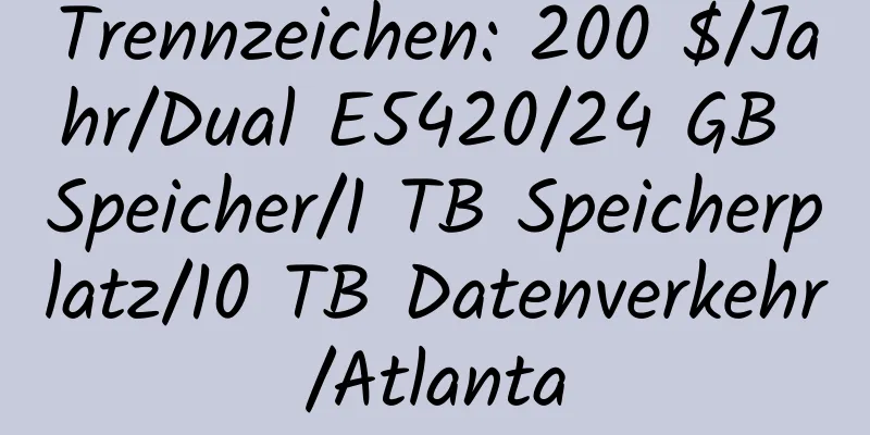 Trennzeichen: 200 $/Jahr/Dual E5420/24 GB Speicher/1 TB Speicherplatz/10 TB Datenverkehr/Atlanta