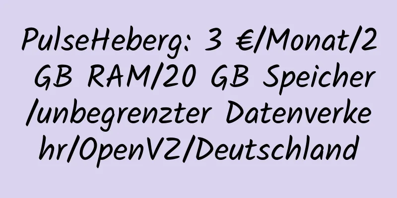 PulseHeberg: 3 €/Monat/2 GB RAM/20 GB Speicher/unbegrenzter Datenverkehr/OpenVZ/Deutschland