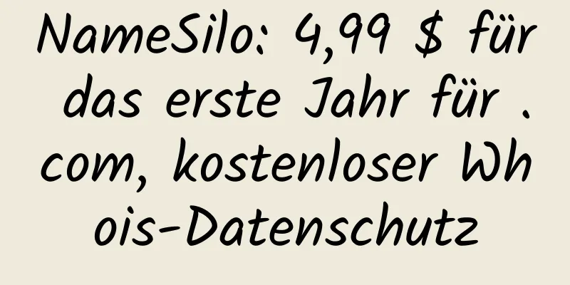 NameSilo: 4,99 $ für das erste Jahr für .com, kostenloser Whois-Datenschutz