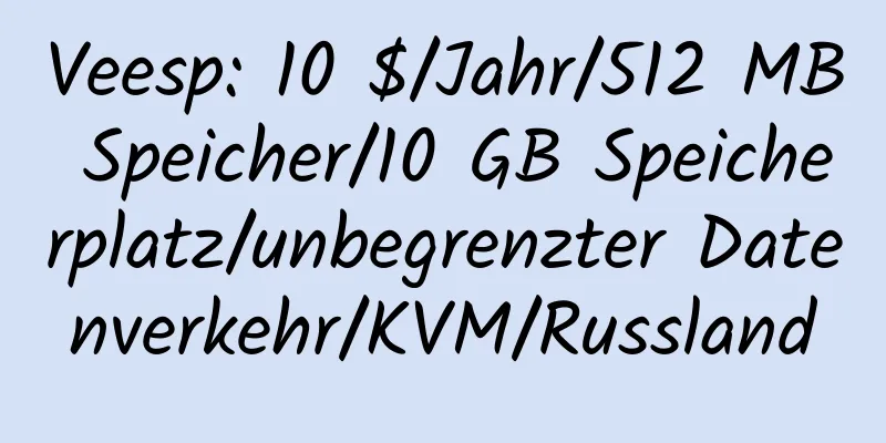 Veesp: 10 $/Jahr/512 MB Speicher/10 GB Speicherplatz/unbegrenzter Datenverkehr/KVM/Russland