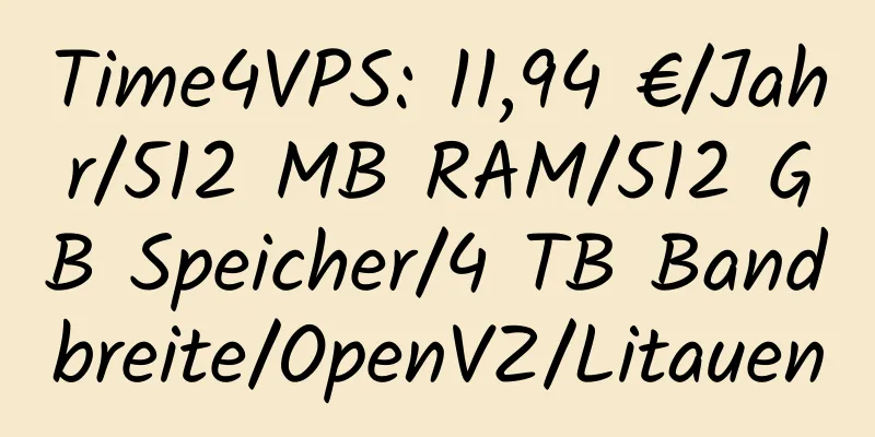 Time4VPS: 11,94 €/Jahr/512 MB RAM/512 GB Speicher/4 TB Bandbreite/OpenVZ/Litauen